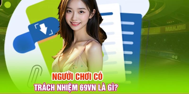 Khái quát về người chơi có trách nhiệm ở 69VN 