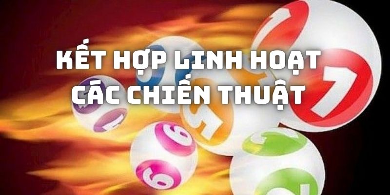 Hãy phối hợp linh hoạt giữa các chiến thuật để chọn ra số đề may mắn