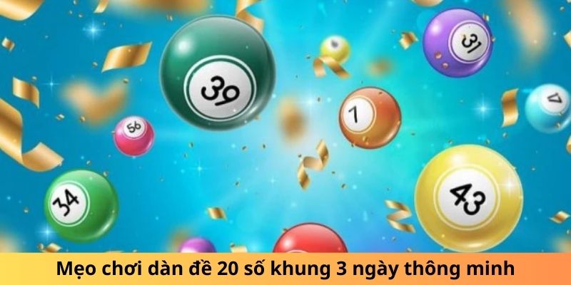 Mẹo chơi dàn đề 20 số khung 3 ngày thông minh