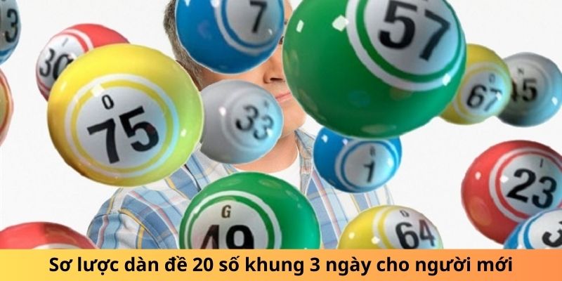 Sơ lược dàn đề 20 số khung 3 ngày cho người mới