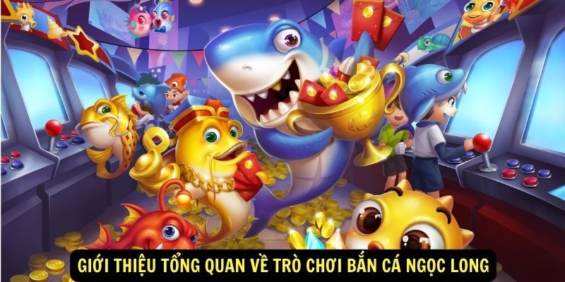 Những nét nổi bật của game bắn cá Ngọc Long