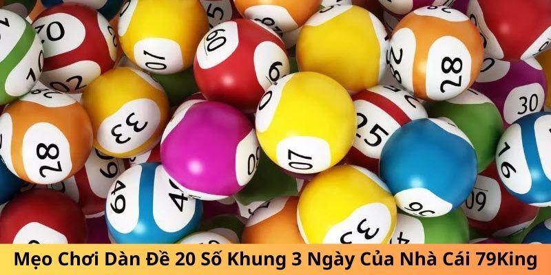 Dàn đề 20 số khung 3 ngày và chiến thuật chơi cực đỉnh