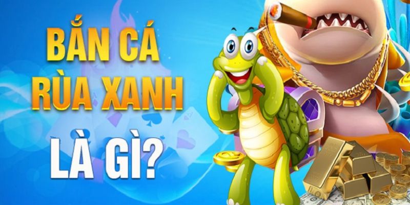 Bắn cá rùa xanh 69vn trải nghiệm phiêu lưu dưới lòng đại dương