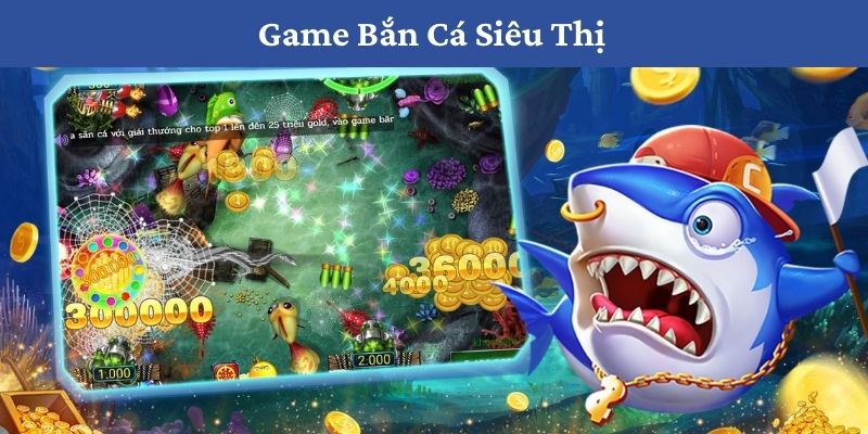 Bắn cá siêu thị - Chinh phục đại dương sau thẩm tại 69vn